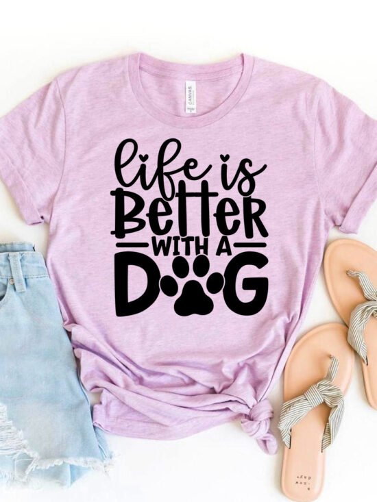 Life Is Better With A Dog T-Shirt