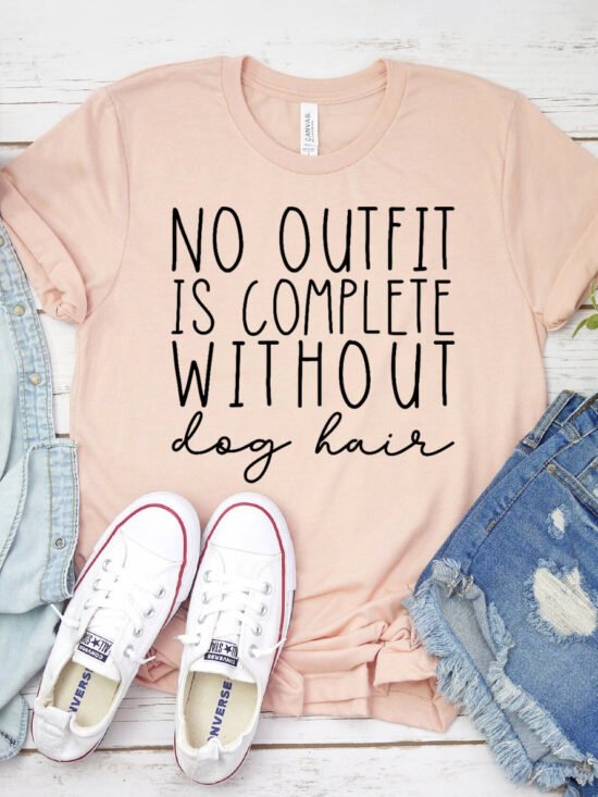 No Outfit Is Complete Without Dog Hair T-Shirt