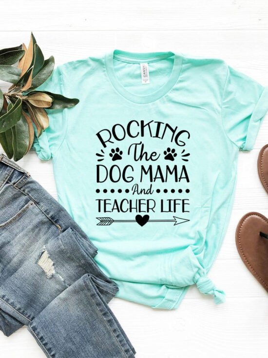 Rocking The Dog Mama And Teacher Life T-Shirt