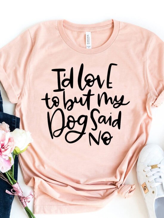 My Dog Said No T-Shirt